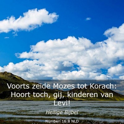 Picture 03 - Numberi 16:8 NLD - Voorts zeide Mozes tot Korach: Hoort toch, gij, - Bible Verse Picture