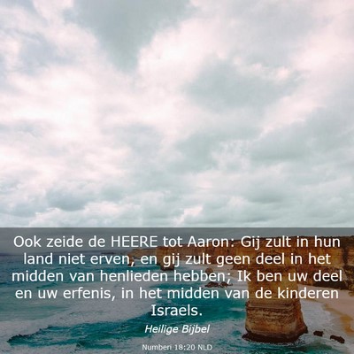 Picture 03 - Numberi 18:20 NLD - Ook zeide de HEERE tot Aaron: Gij zult in hun - Bible Verse Picture