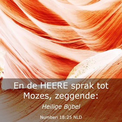 Picture 03 - Numberi 18:25 NLD - En de HEERE sprak tot Mozes, - Bible Verse Picture