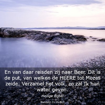 Picture 03 - Numberi 21:16 NLD - En van daar reisden zij naar Beer. Dit is de put, - Bible Verse Picture