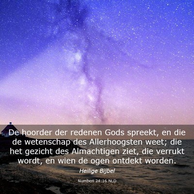 Picture 03 - Numberi 24:16 NLD - De hoorder der redenen Gods spreekt, en die de - Bible Verse Picture