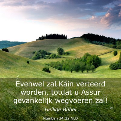 Picture 03 - Numberi 24:22 NLD - Evenwel zal Kain verteerd worden, totdat u Assur - Bible Verse Picture
