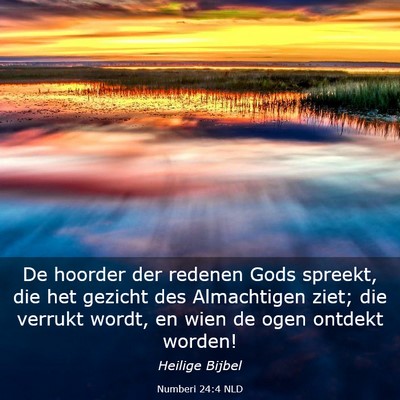 Picture 03 - Numberi 24:4 NLD - De hoorder der redenen Gods spreekt, die het - Bible Verse Picture