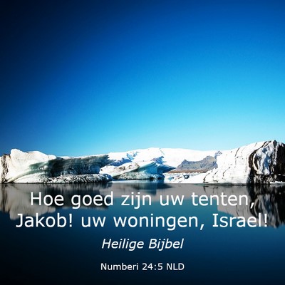 Picture 03 - Numberi 24:5 NLD - Hoe goed zijn uw tenten, Jakob! uw woningen, - Bible Verse Picture