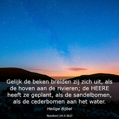 Picture 03 - Numberi 24:6 NLD - Gelijk de beken breiden zij zich uit, als de - Bible Verse Picture