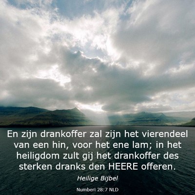Picture 03 - Numberi 28:7 NLD - En zijn drankoffer zal zijn het vierendeel van - Bible Verse Picture