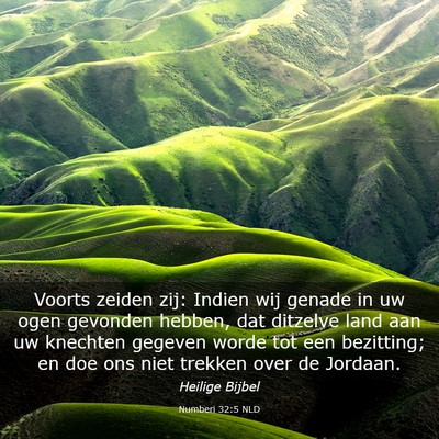 Picture 03 - Numberi 32:5 NLD - Voorts zeiden zij: Indien wij genade in uw ogen - Bible Verse Picture