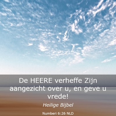 Picture 03 - Numberi 6:26 NLD - De HEERE verheffe Zijn aangezicht over u, en geve - Bible Verse Picture