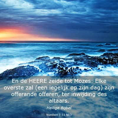 Picture 03 - Numberi 7:11 NLD - En de HEERE zeide tot Mozes: Elke overste zal - Bible Verse Picture
