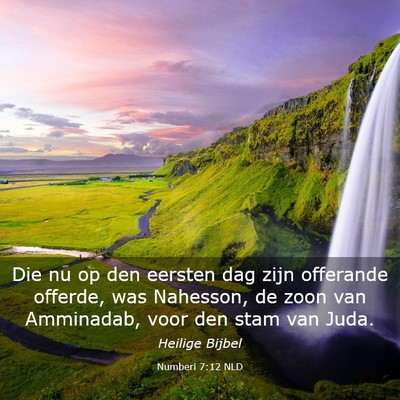 Picture 03 - Numberi 7:12 NLD - Die nu op den eersten dag zijn offerande offerde, - Bible Verse Picture