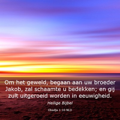 Picture 03 - Obadja 1:10 NLD - Om het geweld, begaan aan uw broeder Jakob, zal - Bible Verse Picture