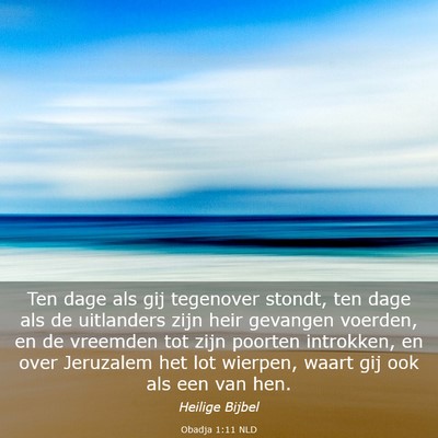 Picture 03 - Obadja 1:11 NLD - Ten dage als gij tegenover stondt, ten dage als - Bible Verse Picture