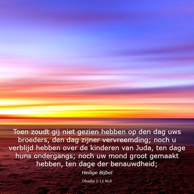 Picture 03 - Obadja 1:12 NLD - Toen zoudt gij niet gezien hebben op den dag uws - Bible Verse Picture