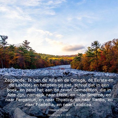 Picture 03 - Openbaring 1:11 NLD - Zeggende: Ik ben de Alfa en de Omega, de Eerste - Bible Verse Picture