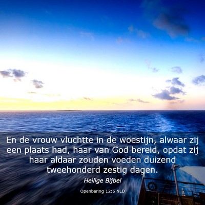 Picture 03 - Openbaring 12:6 NLD - En de vrouw vluchtte in de woestijn, alwaar zij - Bible Verse Picture