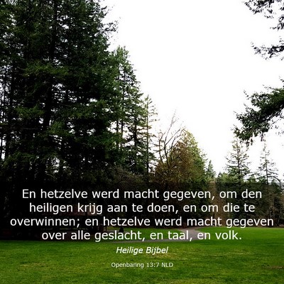 Picture 03 - Openbaring 13:7 NLD - En hetzelve werd macht gegeven, om den heiligen - Bible Verse Picture