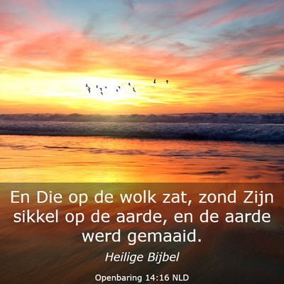 Picture 03 - Openbaring 14:16 NLD - En Die op de wolk zat, zond Zijn sikkel op de - Bible Verse Picture