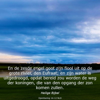Picture 03 - Openbaring 16:12 NLD - En de zesde engel goot zijn fiool uit op de grote - Bible Verse Picture