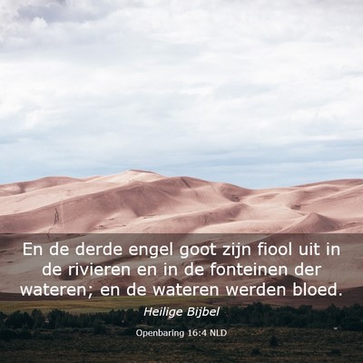 Picture 03 - Openbaring 16:4 NLD - En de derde engel goot zijn fiool uit in de - Bible Verse Picture