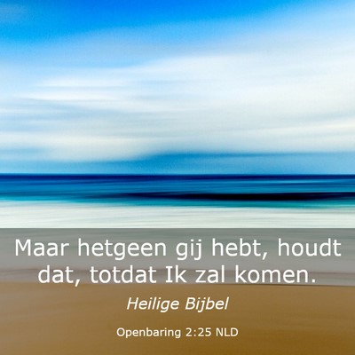 Picture 03 - Openbaring 2:25 NLD - Maar hetgeen gij hebt, houdt dat, totdat Ik zal - Bible Verse Picture