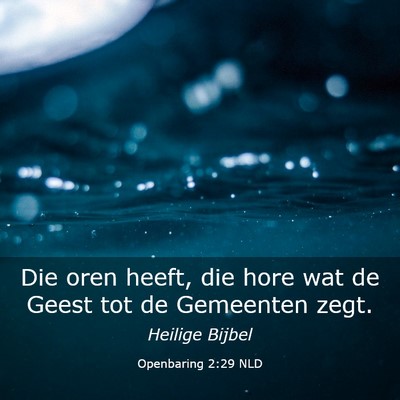 Picture 03 - Openbaring 2:29 NLD - Die oren heeft, die hore wat de Geest tot de - Bible Verse Picture