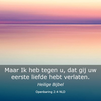 Picture 03 - Openbaring 2:4 NLD - Maar Ik heb tegen u, dat gij uw eerste liefde - Bible Verse Picture