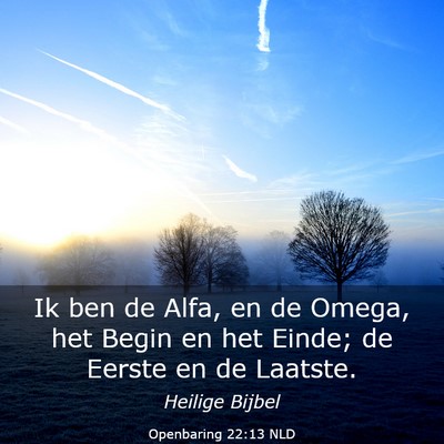 Picture 03 - Openbaring 22:13 NLD - Ik ben de Alfa, en de Omega, het Begin en het - Bible Verse Picture