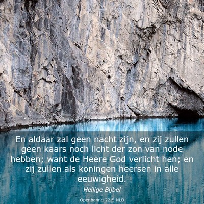Picture 03 - Openbaring 22:5 NLD - En aldaar zal geen nacht zijn, en zij zullen geen - Bible Verse Picture