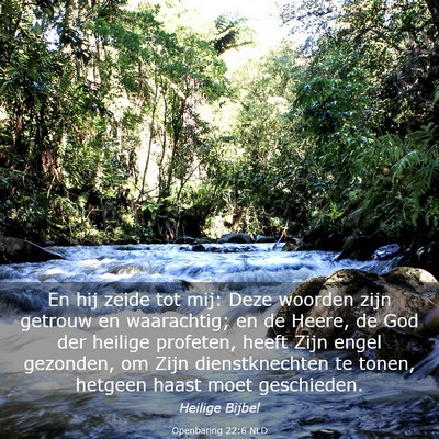 Picture 03 - Openbaring 22:6 NLD - En hij zeide tot mij: Deze woorden zijn getrouw - Bible Verse Picture