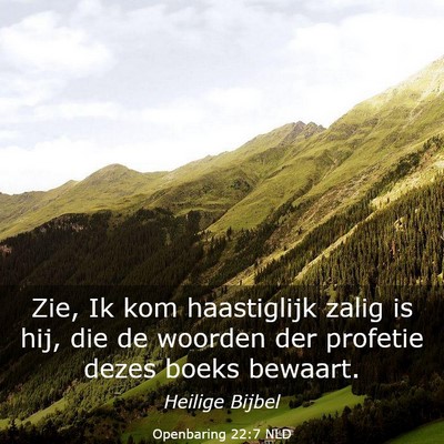 Picture 03 - Openbaring 22:7 NLD - Zie, Ik kom haastiglijk zalig is hij, die de - Bible Verse Picture