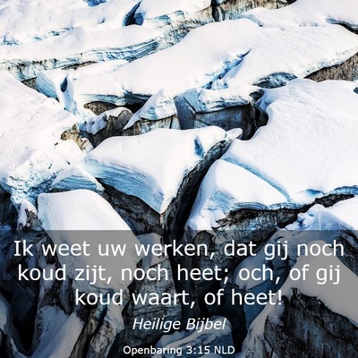 Picture 03 - Openbaring 3:15 NLD - Ik weet uw werken, dat gij noch koud zijt, noch - Bible Verse Picture