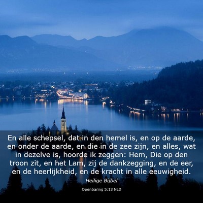 Picture 03 - Openbaring 5:13 NLD - En alle schepsel, dat in den hemel is, en op de - Bible Verse Picture