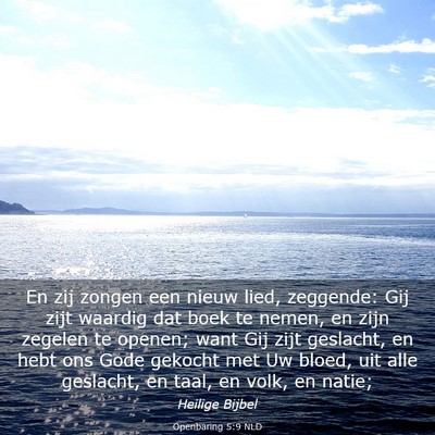 Picture 03 - Openbaring 5:9 NLD - En zij zongen een nieuw lied, zeggende: Gij zijt - Bible Verse Picture