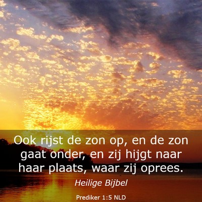 Picture 03 - Prediker 1:5 NLD - Ook rijst de zon op, en de zon gaat onder, en zij - Bible Verse Picture