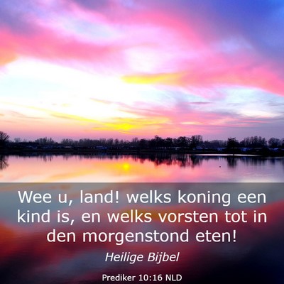 Picture 03 - Prediker 10:16 NLD - Wee u, land! welks koning een kind is, en welks - Bible Verse Picture