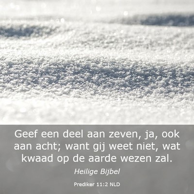 Picture 03 - Prediker 11:2 NLD - Geef een deel aan zeven, ja, ook aan acht; want - Bible Verse Picture