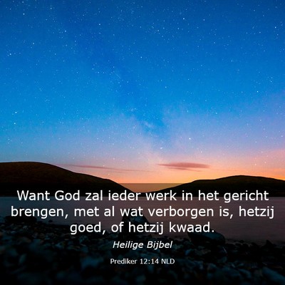 Picture 03 - Prediker 12:14 NLD - Want God zal ieder werk in het gericht brengen, - Bible Verse Picture
