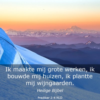 Picture 03 - Prediker 2:4 NLD - Ik maakte mij grote werken, ik bouwde mij huizen, - Bible Verse Picture