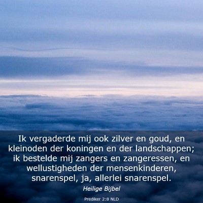 Picture 03 - Prediker 2:8 NLD - Ik vergaderde mij ook zilver en goud, en - Bible Verse Picture