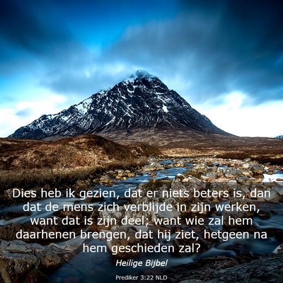 Picture 03 - Prediker 3:22 NLD - Dies heb ik gezien, dat er niets beters is, dan - Bible Verse Picture