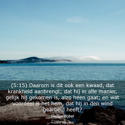 Picture 03 - Prediker 5:16 NLD - (5:15) Daarom is dit ook een kwaad, dat krankheid - Bible Verse Picture