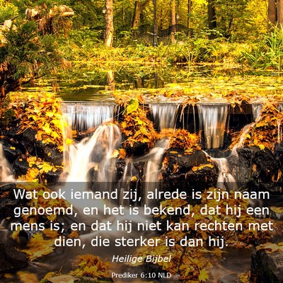 Picture 03 - Prediker 6:10 NLD - Wat ook iemand zij, alrede is zijn naam genoemd, - Bible Verse Picture