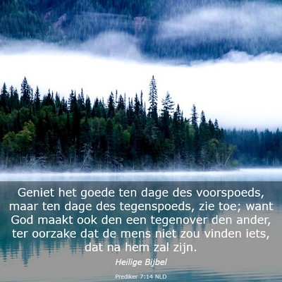 Picture 03 - Prediker 7:14 NLD - Geniet het goede ten dage des voorspoeds, maar - Bible Verse Picture