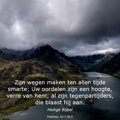 Picture 03 - Psalmen 10:5 NLD - Zijn wegen maken ten allen tijde smarte; Uw - Bible Verse Picture