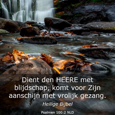 Picture 03 - Psalmen 100:2 NLD - Dient den HEERE met blijdschap, komt voor Zijn - Bible Verse Picture