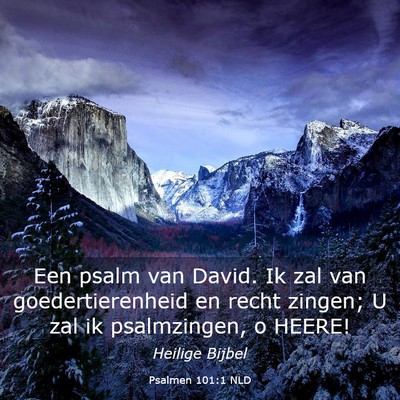 Picture 03 - Psalmen 101:1 NLD - Een psalm van David. Ik zal van goedertierenheid - Bible Verse Picture