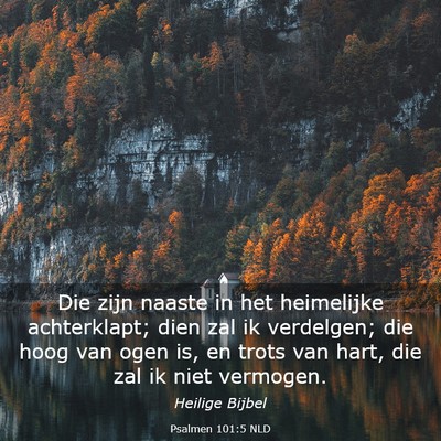 Picture 03 - Psalmen 101:5 NLD - Die zijn naaste in het heimelijke achterklapt; - Bible Verse Picture