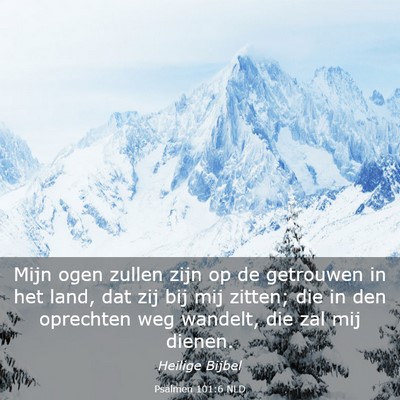 Picture 03 - Psalmen 101:6 NLD - Mijn ogen zullen zijn op de getrouwen in het - Bible Verse Picture