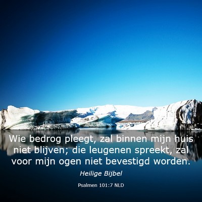Picture 03 - Psalmen 101:7 NLD - Wie bedrog pleegt, zal binnen mijn huis niet - Bible Verse Picture