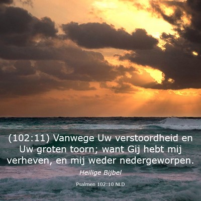 Picture 03 - Psalmen 102:10 NLD - (102:11) Vanwege Uw verstoordheid en Uw groten - Bible Verse Picture